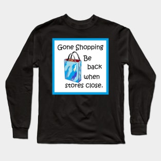 Gone Shopping Long Sleeve T-Shirt